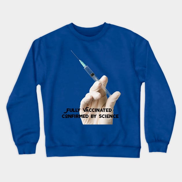 FULLY VACCINATED:  Confirmed by Science Crewneck Sweatshirt by PersianFMts